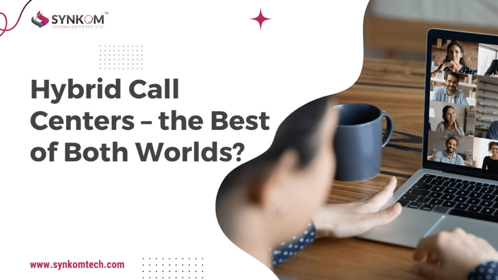 Hybrid Call Centers – the Best of Both Worlds?