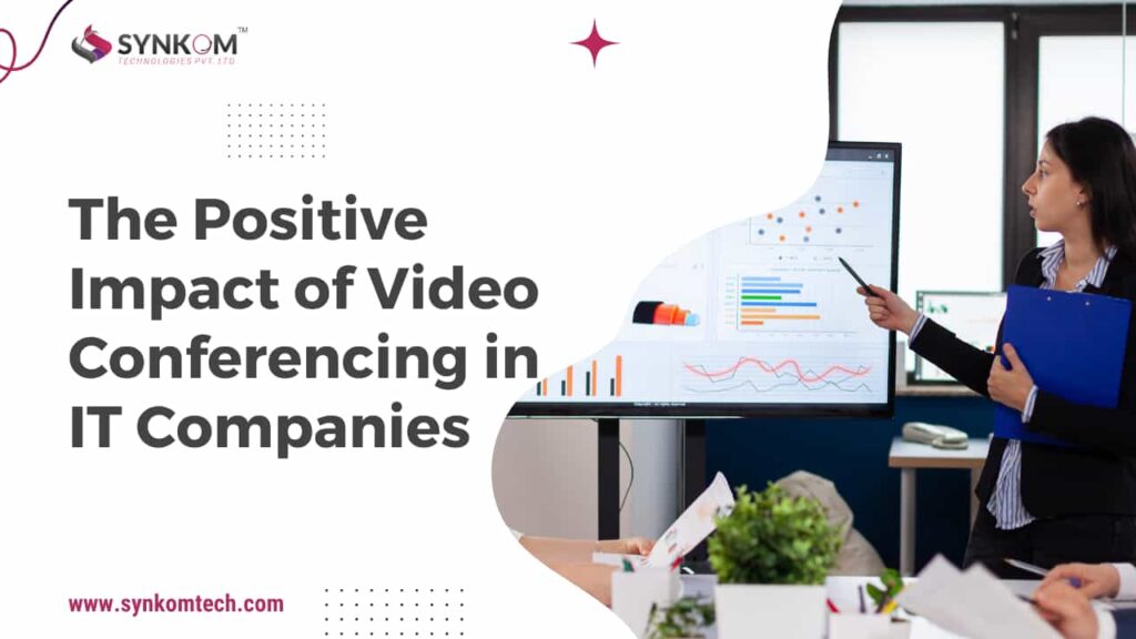 The Positive Impact of Video Conferencing in IT Companies