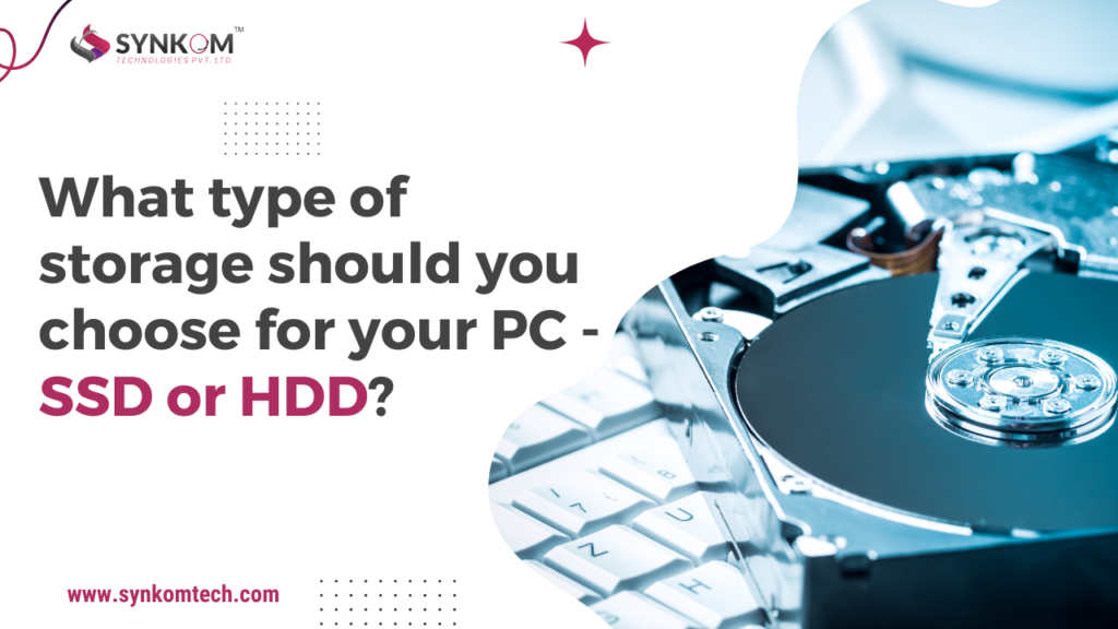 What type of storage should you choose for your PC - SSD or HDD?